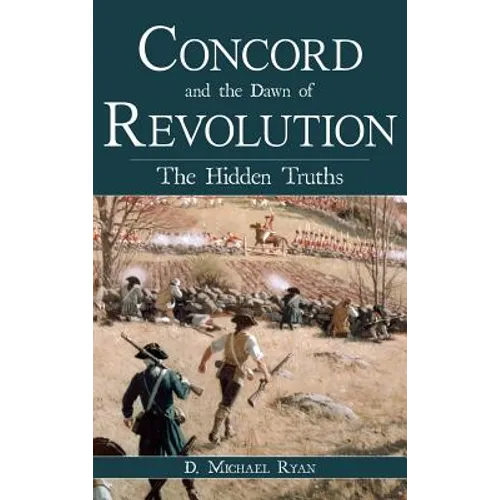 Concord and the Dawn of Revolution: The Hidden Truths