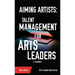 Aiming Artists: Talent Management for Arts Leaders