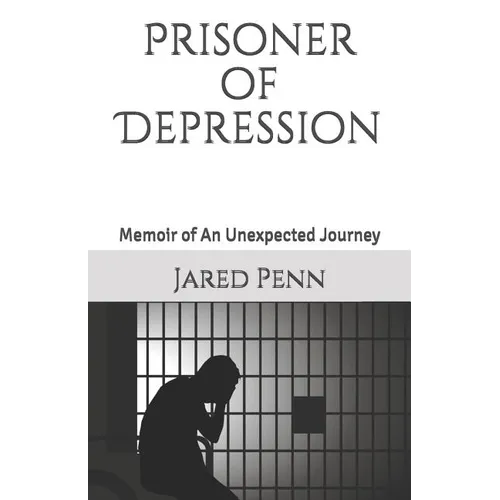 Prisoner of Depression: Memoir of An Unexpected Journey