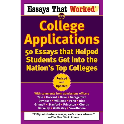 Essays That Worked for College Applications: 50 Essays That Helped Students Get Into the Nation's Top Colleges