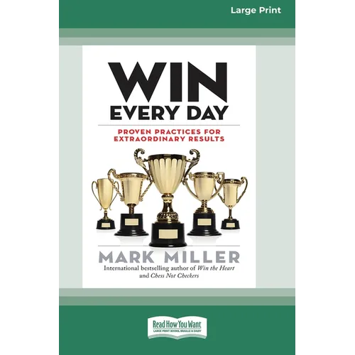 Win Every Day: Proven Practices for Extraordinary Results (16pt Large Print Edition)