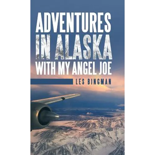 Adventures in Alaska with My Angel Joe