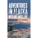 Adventures in Alaska with My Angel Joe