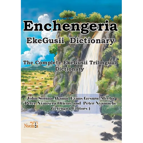 Enchengeria - EkeGusii Dictionary: The Complete EkeGusii Trilingual Dictionary