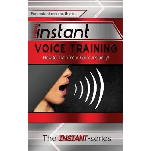 Instant Voice Training: How to Train Your Voice Instantly!