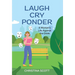 Laugh Cry Ponder: A Woman's Life Against the Odds