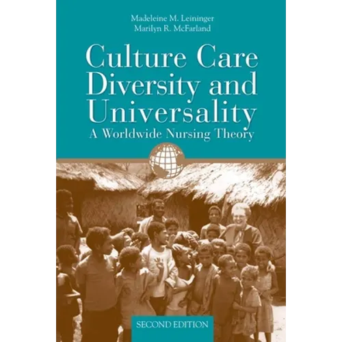 Culture Care Diversity & Universality: A Worldwide Nursing Theory: .