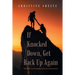 If Knocked Down, Get Back up Again: The Keys to Overcoming Life's Challenges