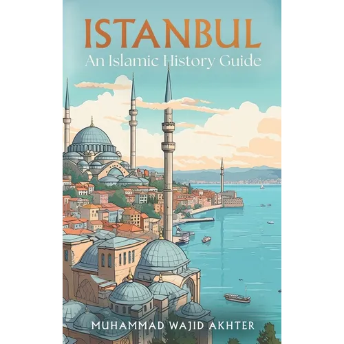 Istanbul: An Islamic History Guide