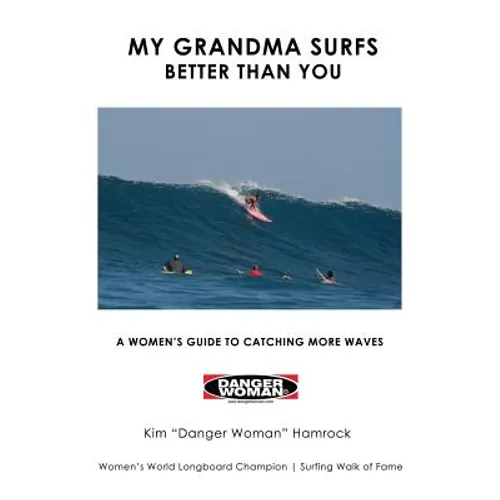 My Grandma Surfs Better Than You: A Women's Guide to Catching More Waves