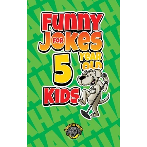 Funny Jokes for 5 Year Old Kids: 100+ Crazy Jokes That Will Make You Laugh Out Loud!