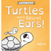Turtles Have Secret Ears: A light-hearted book on the different types of sounds turtles can hear