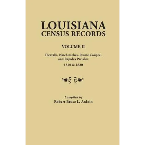 Louisiana Census Records.Volume II: Iberville, Natchitoches, Pointe Coupee, and Rapides Parishes, 1810 & 1820