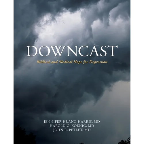 Downcast: Biblical and Medical Hope for Depression