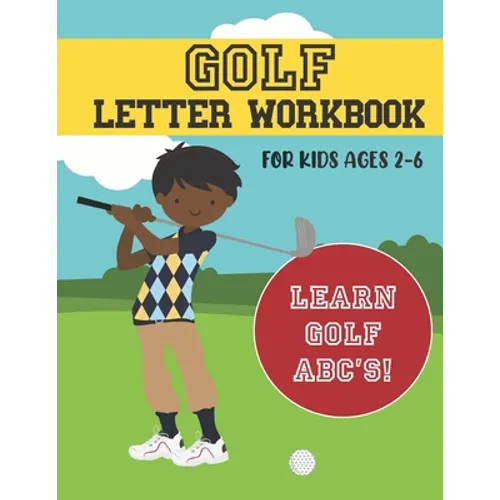 Golf Letter Workbook: For Kids Ages 2-6 - Learn Golf ABC's