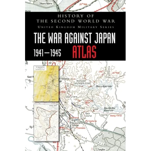 History of the Second World War: The War Against Japan 1941-1945 ATLAS