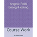 Angelic-Reiki Energy Healing: Course Work