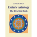 Esoteric Astrology: The Practice Book