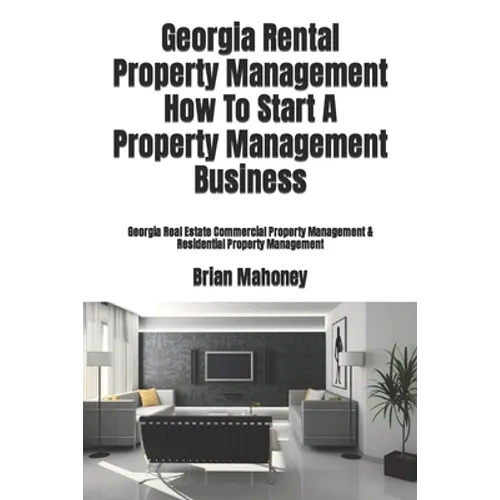 Georgia Rental Property Management How To Start A Property Management Business: Georgia Real Estate Commercial Property Management & Residential Prope