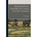 Biographical History of Cloud County, Kansas: Biographies of Representative Citizens. Illustrated With Portraits of Prominent People, Cuts of Homes, S