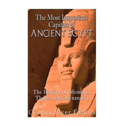 The Most Important Capitals of Ancient Egypt: The History of Memphis, Thebes, and Alexandria