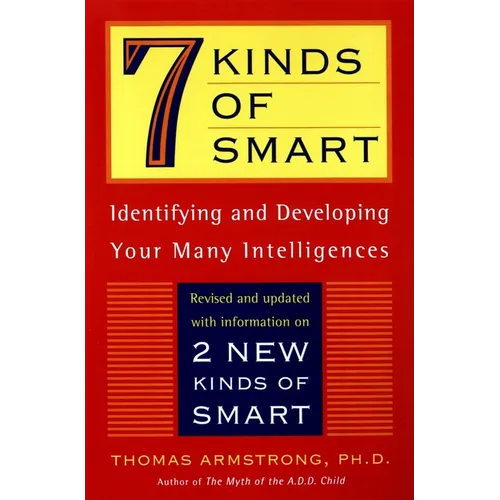 Seven Kinds of Smart: Identifying and Developing Your Multiple Intelligences