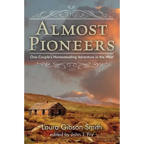 Almost Pioneers: One Couple's Homesteading Adventure In The West