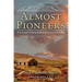 Almost Pioneers: One Couple's Homesteading Adventure In The West