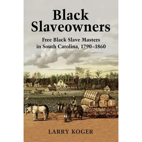 Black Slaveowners: Free Black Slave Masters in South Carolina, 1790-1860