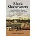 Black Slaveowners: Free Black Slave Masters in South Carolina, 1790-1860