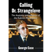 Calling Dr. Strangelove: The Anatomy and Influence of the Kubrick Masterpiece