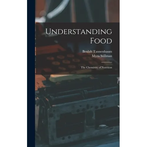 Understanding Food; the Chemistry of Nutrition