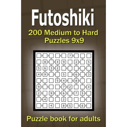 Futoshiki puzzle book for adults: 200 Medium to Hard Puzzles 9x9