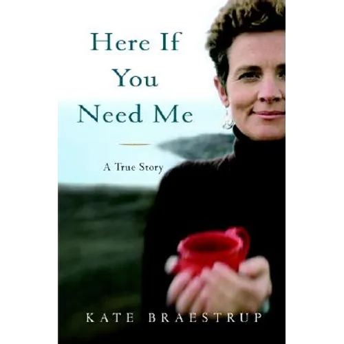 Here If You Need Me: A True Story