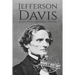 Jefferson Davis: A Life from Beginning to End