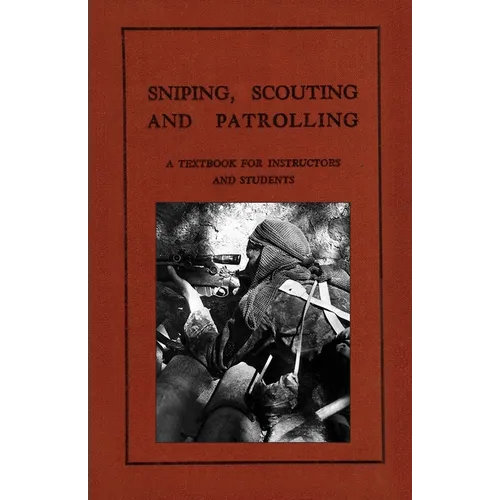 Sniping, Scouting and Patrolling: A Textbook for Instructors and Students 1940