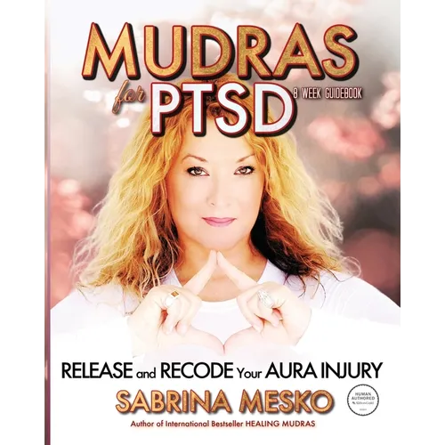 Mudras for PTSD: Release and recode your Aura injury