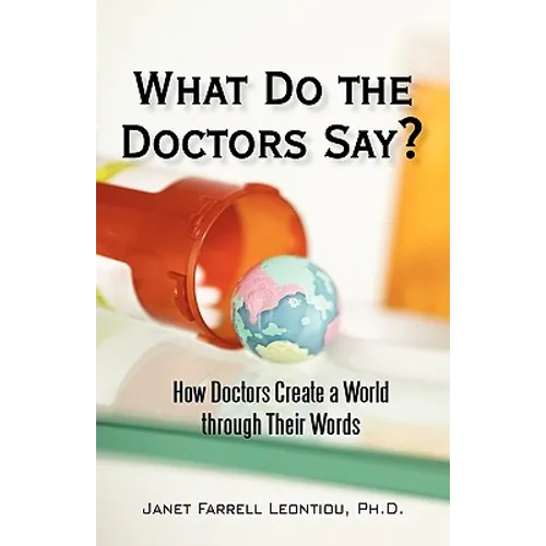What Do the Doctors Say?: How Doctors Create a World through Their Words