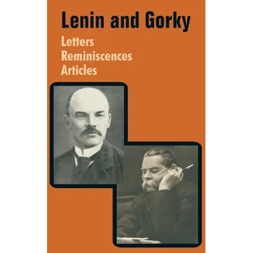 Lenin and Gorky: Letters - Reminiscences - Articles