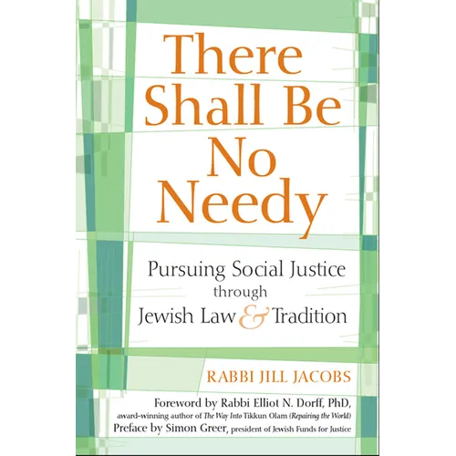 There Shall Be No Needy: Pursuing Social Justice Through Jewish Law & Tradition