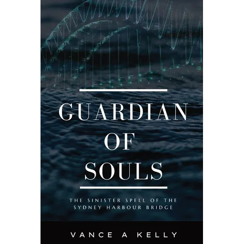 Guardian of Souls: The Sinister Spell of the Sydney Harbour Bridge