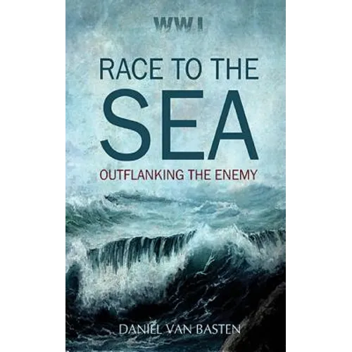 Wwi: Race to the Sea - Outflanking the Enemy