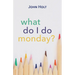What Do I Do Monday?