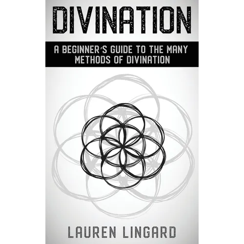 Divination: A Beginner's Guide to the Many Methods of Divination