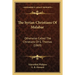 The Syrian Christians Of Malabar: Otherwise Called The Christians Of S. Thomas (1869)