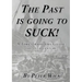 The Past is Going to Suck: A Time Travelers' Guide - The 20th Century