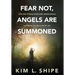 Fear Not, Angels Are Summoned: How One Woman Overcame Unimaginable Suffering to Live a Life of Joy