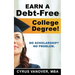 Earn A Debt-Free College Degree!: No Scholarship? No Problem.