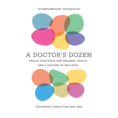 A Doctor's Dozen: Twelve Strategies for Personal Health and a Culture of Wellness