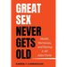 Great Sex Never Gets Old: Health, Hormones, and Having it All After Forty